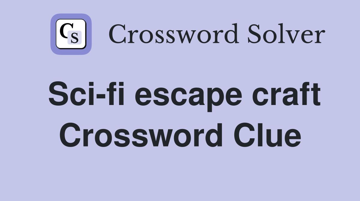 Sci-fi escape craft Crossword Clue