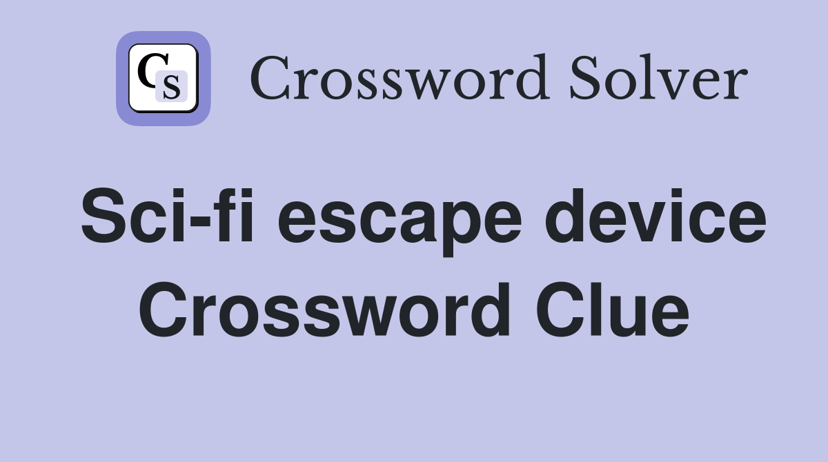 Sci-fi escape device Crossword Clue