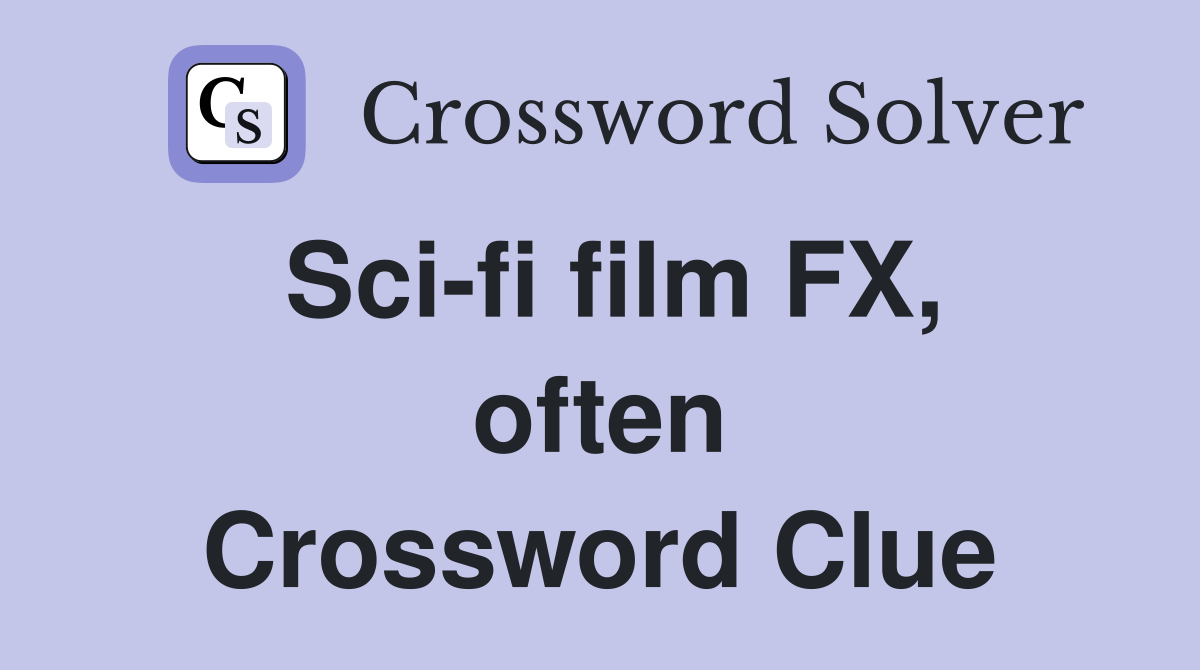 Sci-fi film FX, often Crossword Clue