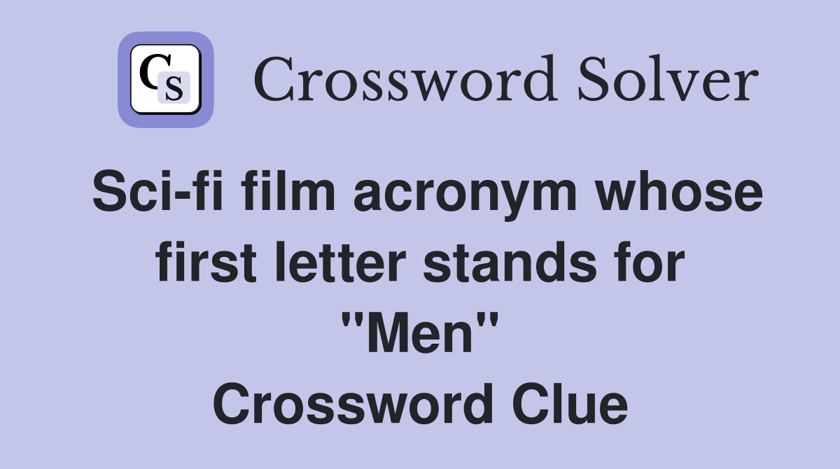 Sci-fi film acronym whose first letter stands for "Men" Crossword Clue