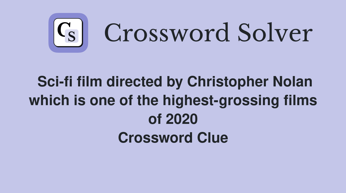 Sci-fi film directed by Christopher Nolan which is one of the highest-grossing films of 2020 Crossword Clue