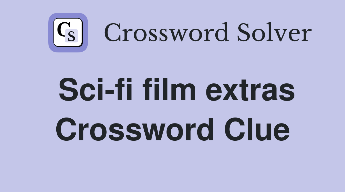 Sci-fi film extras Crossword Clue