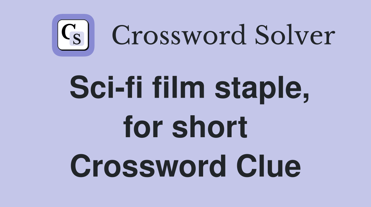 Sci-fi film staple, for short Crossword Clue