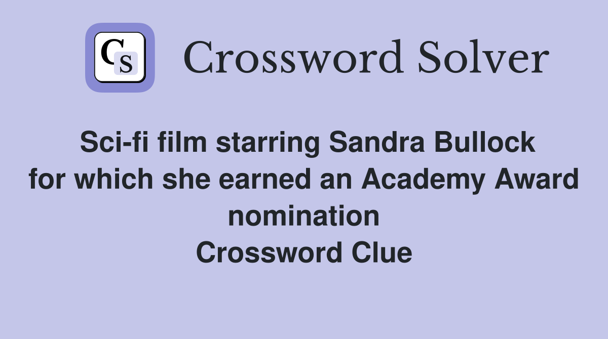 Sci-fi film starring Sandra Bullock for which she earned an Academy Award nomination Crossword Clue