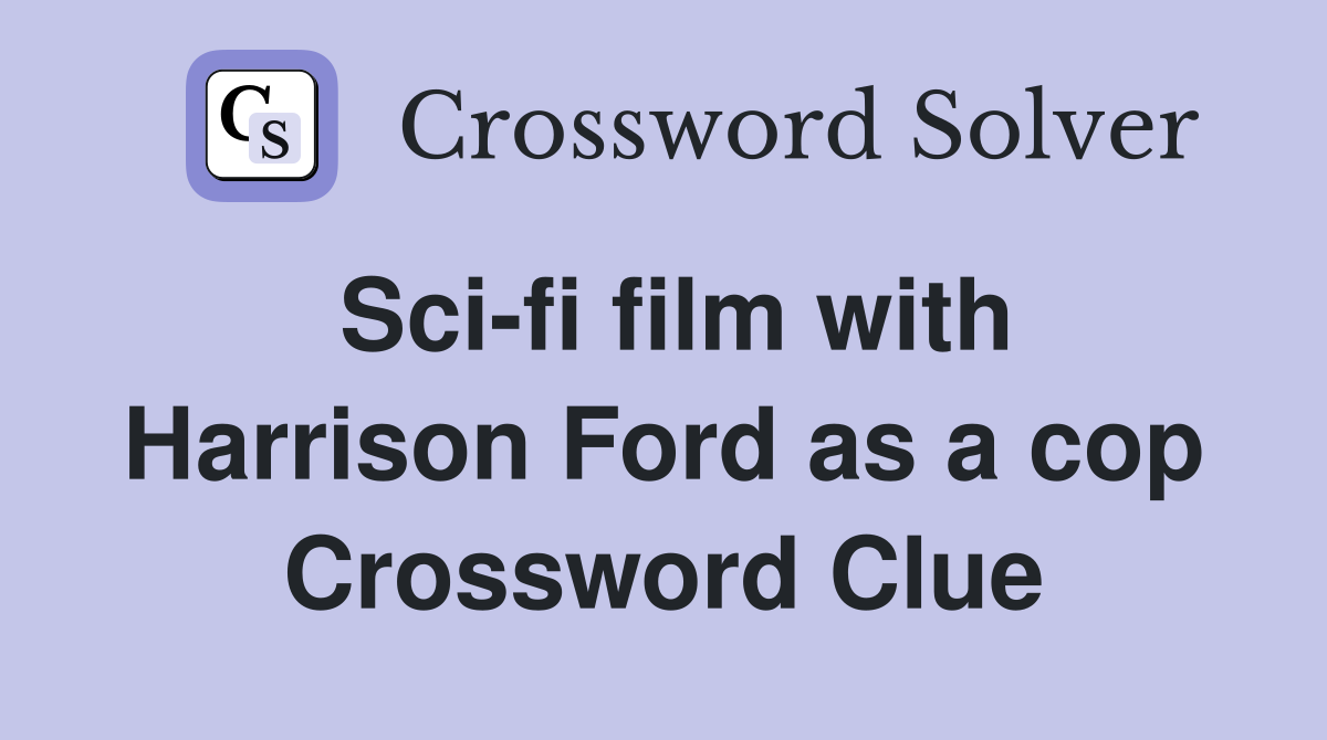 Sci-fi film with Harrison Ford as a cop Crossword Clue