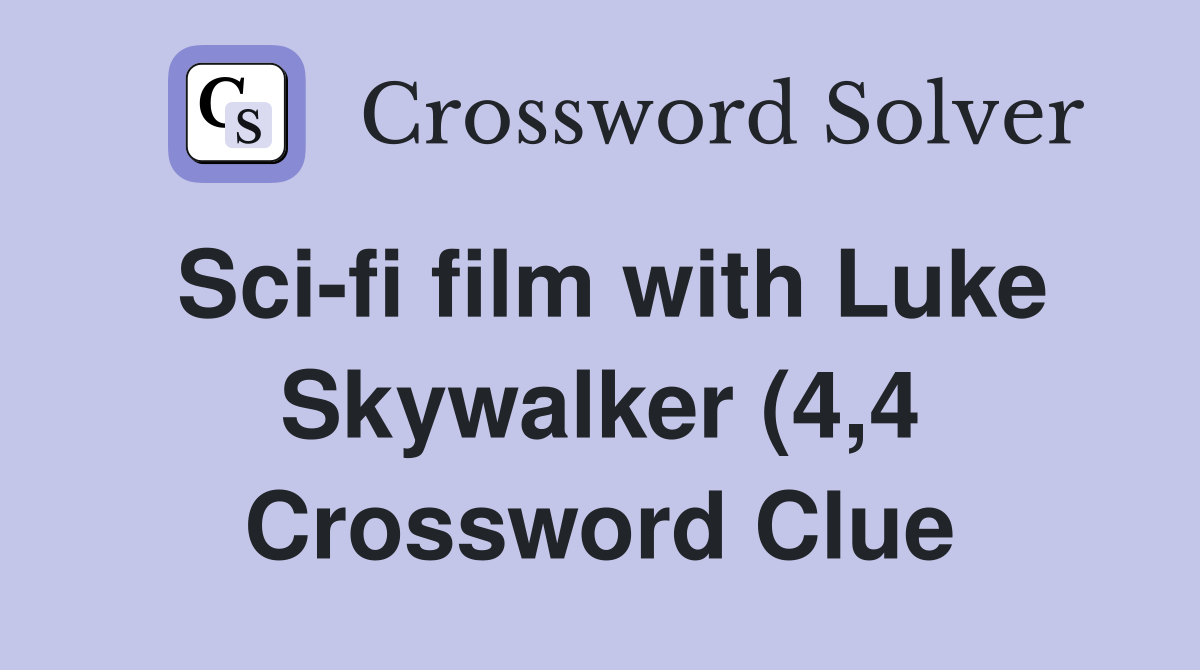 Sci fi film with Luke Skywalker (4 4) Crossword Clue Answers Sci fi film with Luke Skywalker (4 4) Crossword Clue Answers