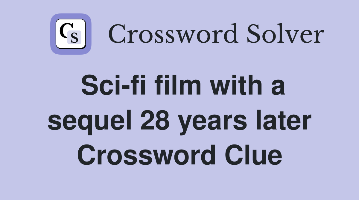 Sci-fi film with a sequel 28 years later Crossword Clue