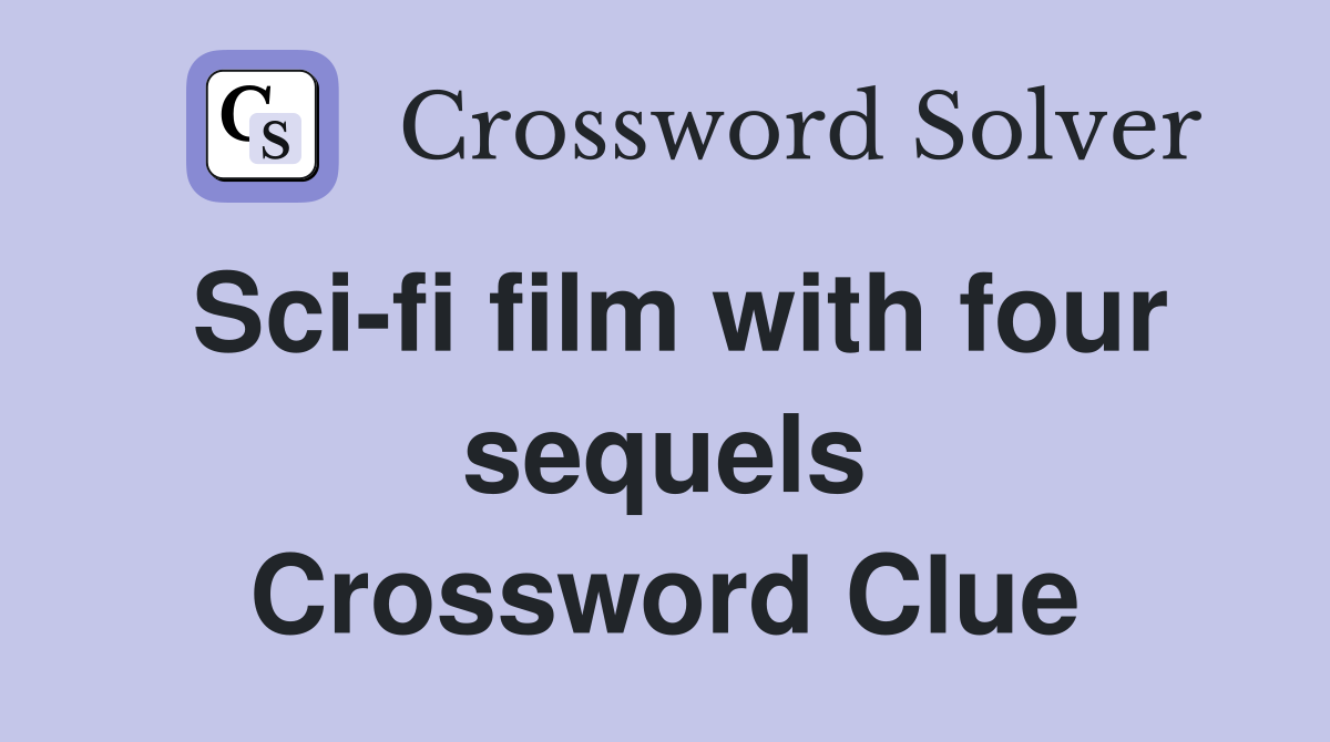 Sci-fi film with four sequels Crossword Clue