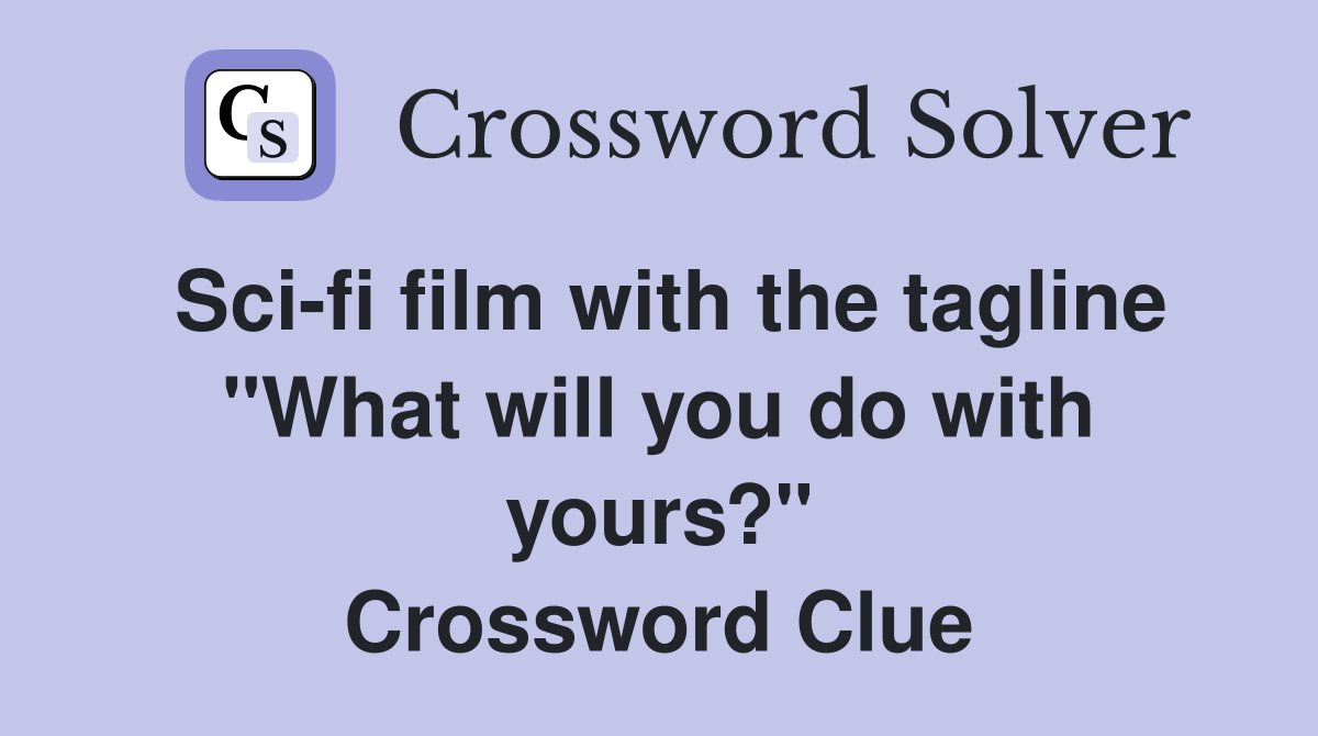 Sci-fi film with the tagline "What will you do with yours?" Crossword Clue