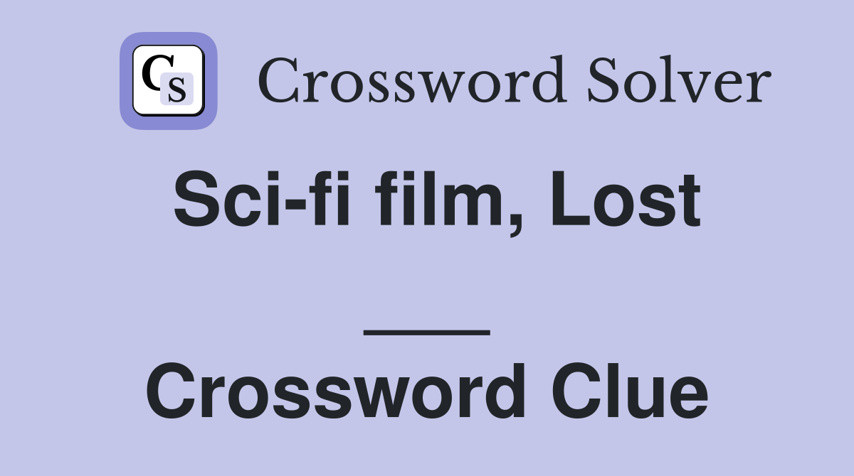 Sci-fi film, Lost ___ Crossword Clue
