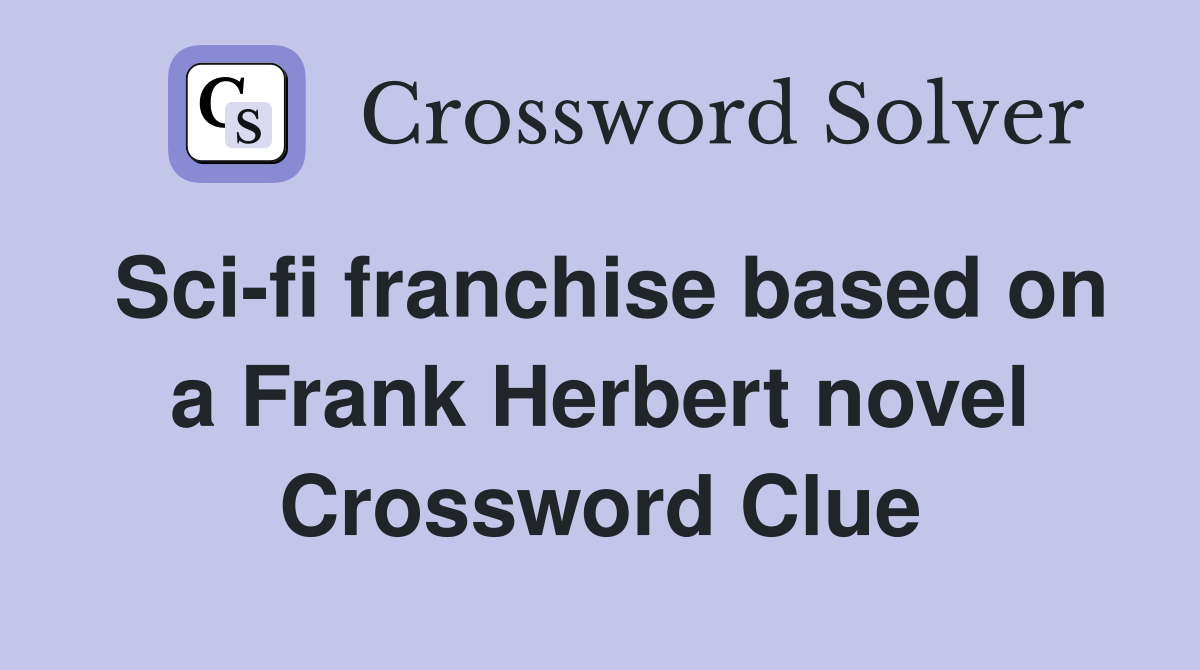 Sci-fi franchise based on a Frank Herbert novel Crossword Clue
