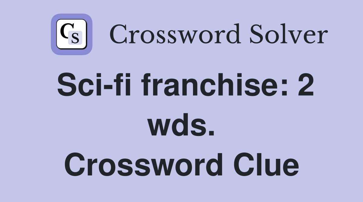 Sci-fi franchise: 2 wds. Crossword Clue