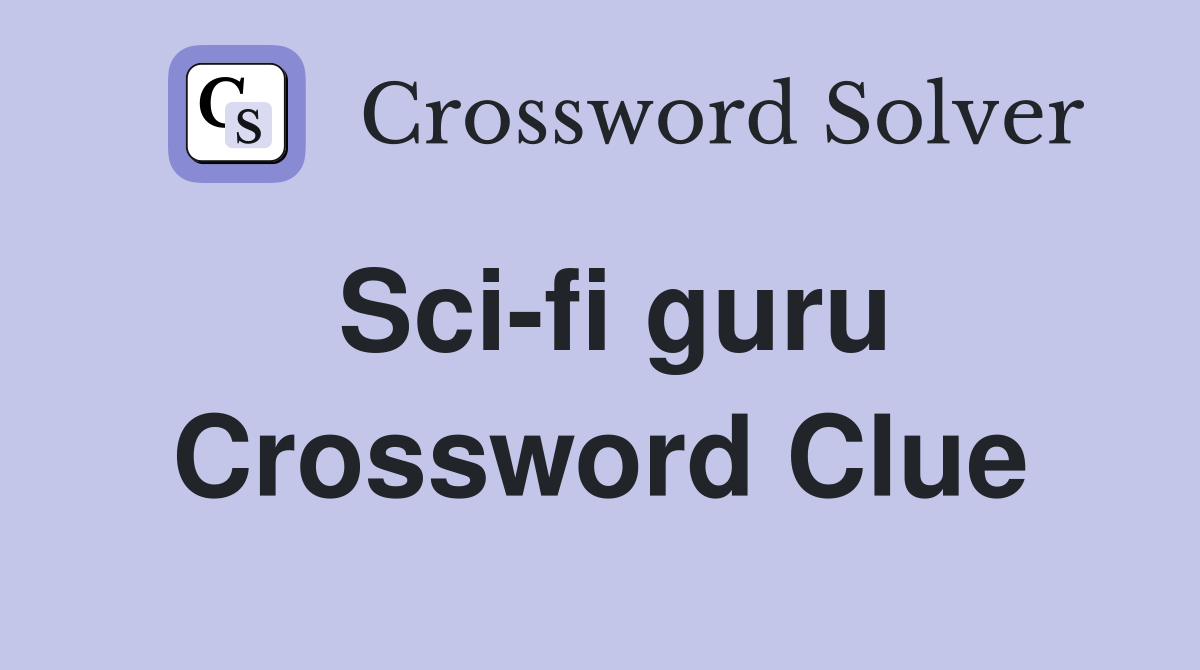 Sci-fi guru Crossword Clue