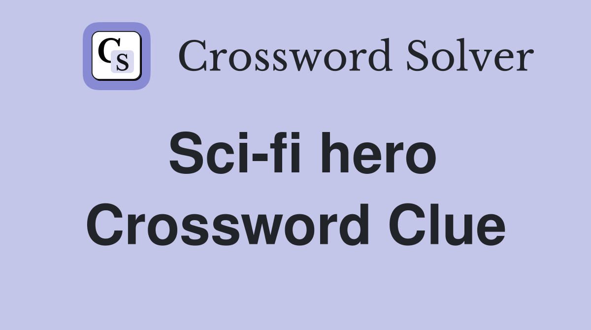 Sci-fi hero Crossword Clue