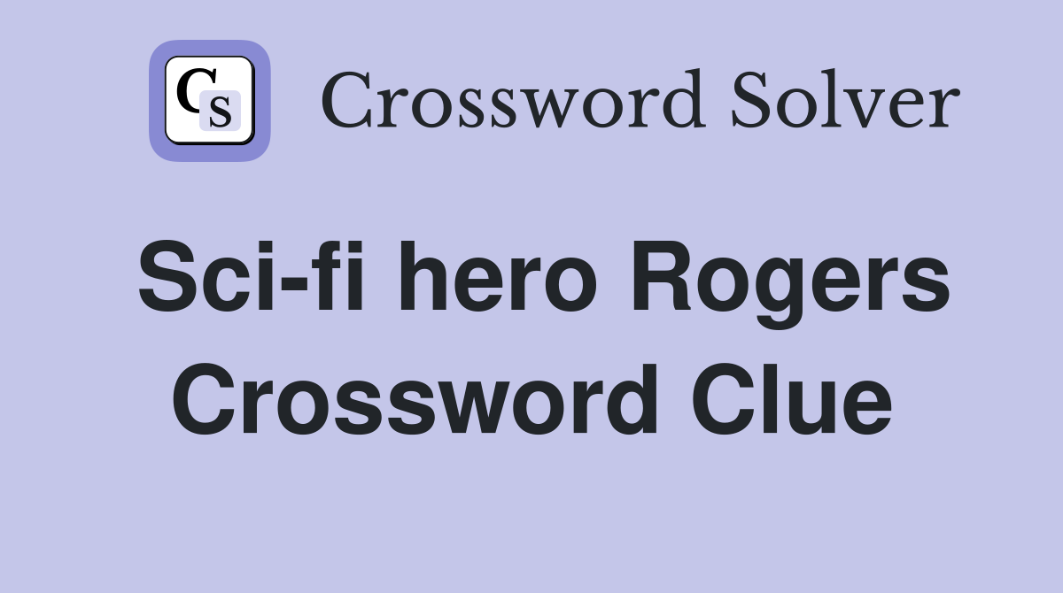 Sci-fi hero Rogers Crossword Clue