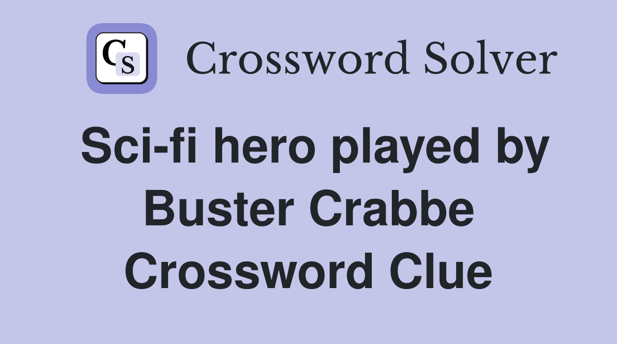 Sci-fi hero played by Buster Crabbe Crossword Clue
