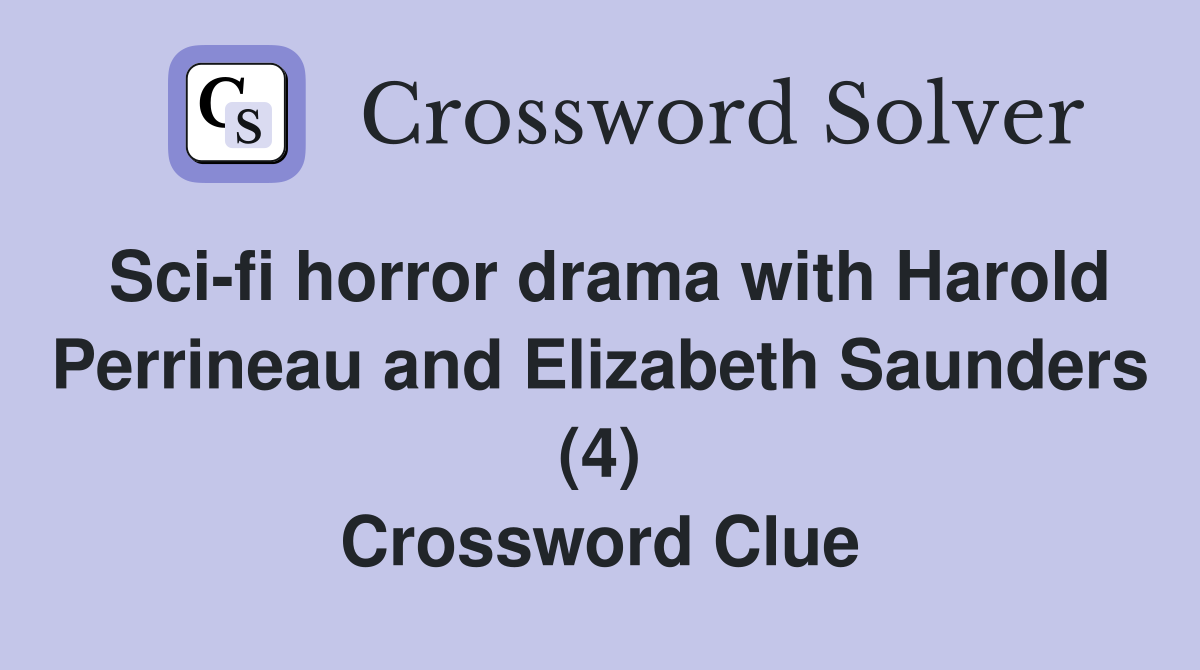 Sci-fi horror drama with Harold Perrineau and Elizabeth Saunders (4) Crossword Clue