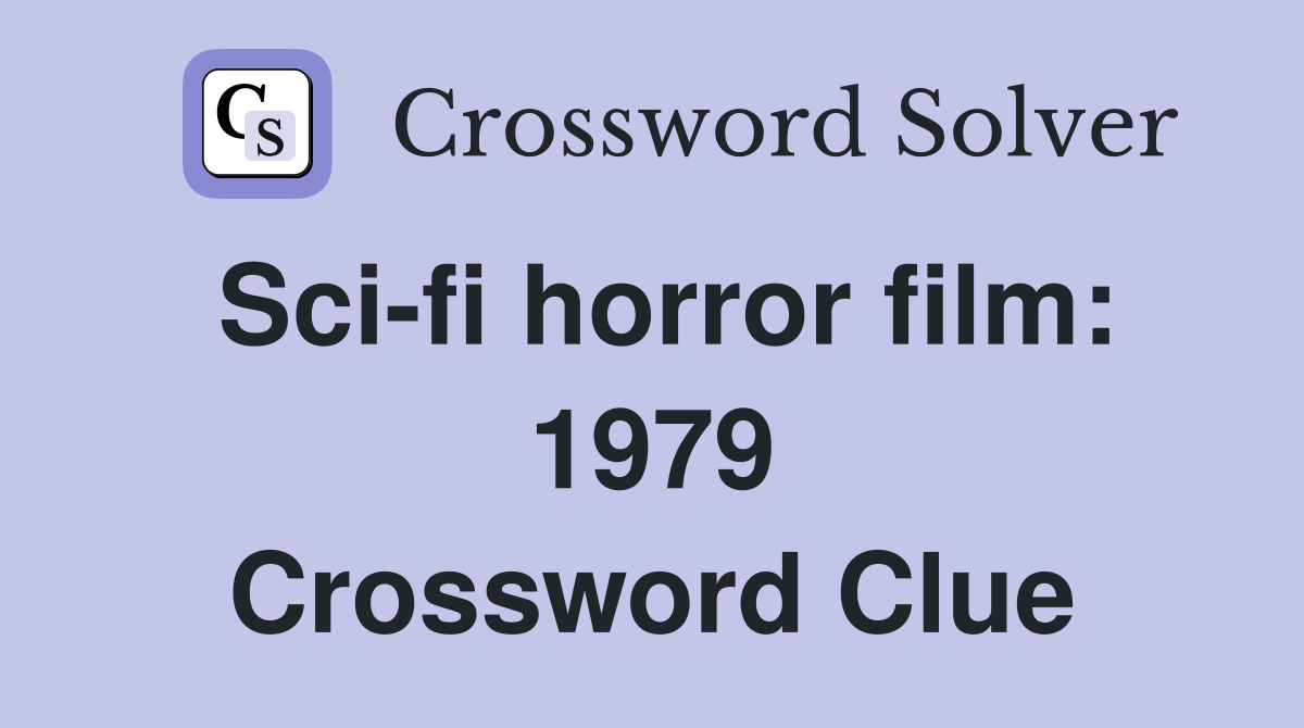 Sci-fi horror film: 1979 Crossword Clue