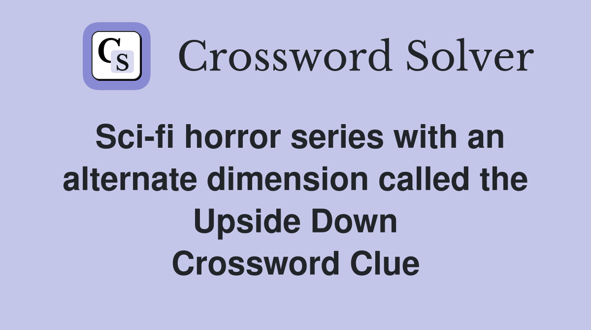 Sci-fi horror series with an alternate dimension called the Upside Down Crossword Clue