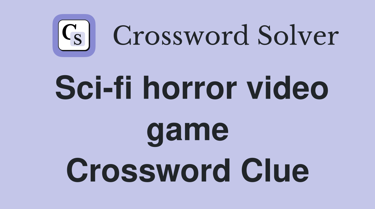 Sci-fi horror video game Crossword Clue