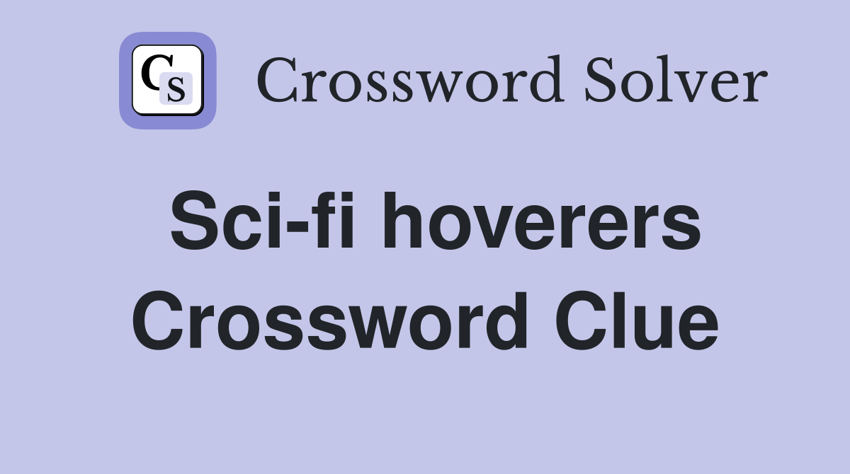 Sci-fi hoverers Crossword Clue