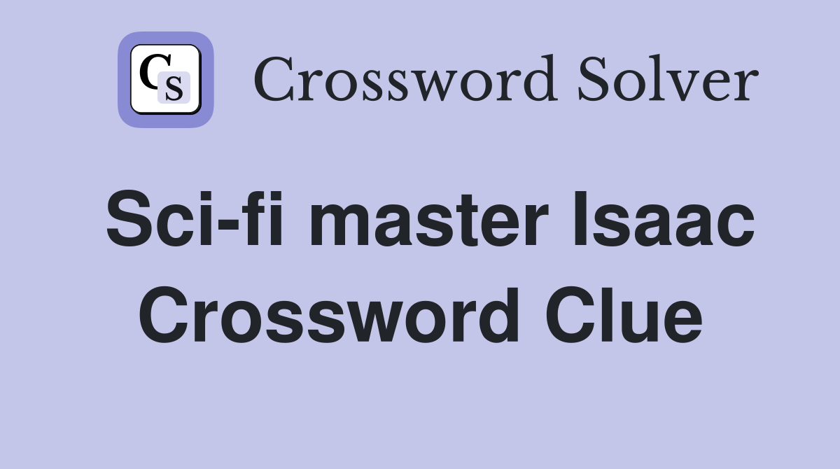 Sci-fi master Isaac Crossword Clue