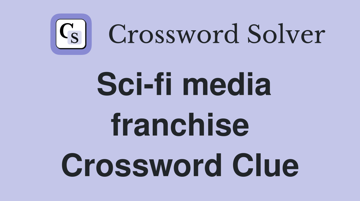 Sci-fi media franchise Crossword Clue