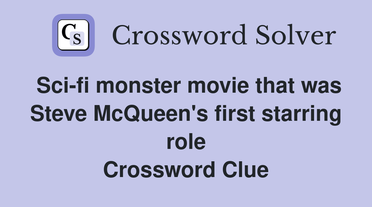 Sci-fi monster movie that was Steve McQueen's first starring role Crossword Clue