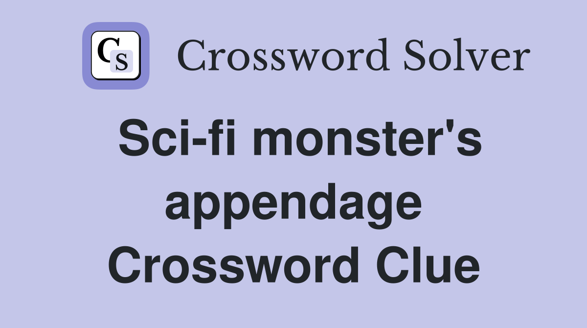 Sci-fi monster's appendage Crossword Clue
