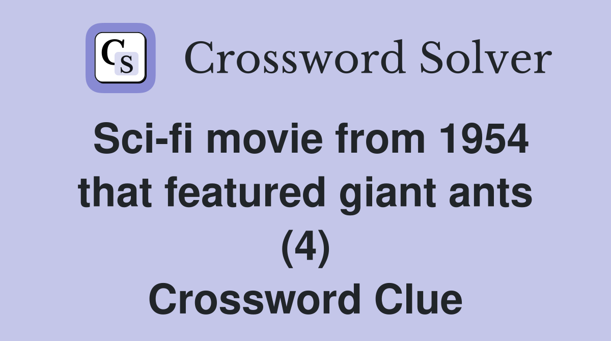 Sci-fi movie from 1954 that featured giant ants (4) Crossword Clue