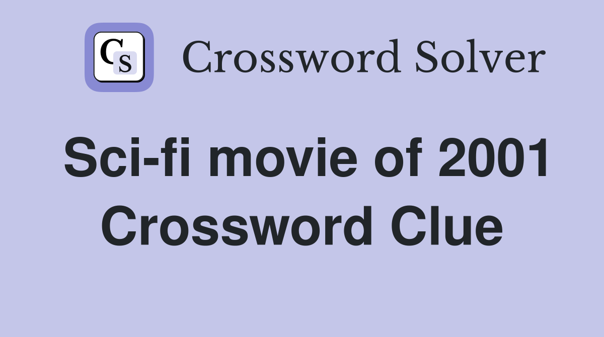 Sci-fi movie of 2001 Crossword Clue