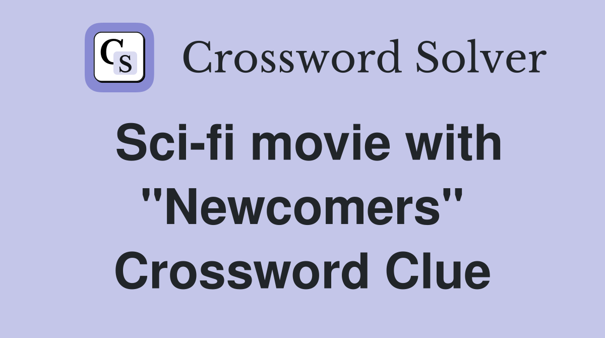 Sci-fi movie with "Newcomers" Crossword Clue