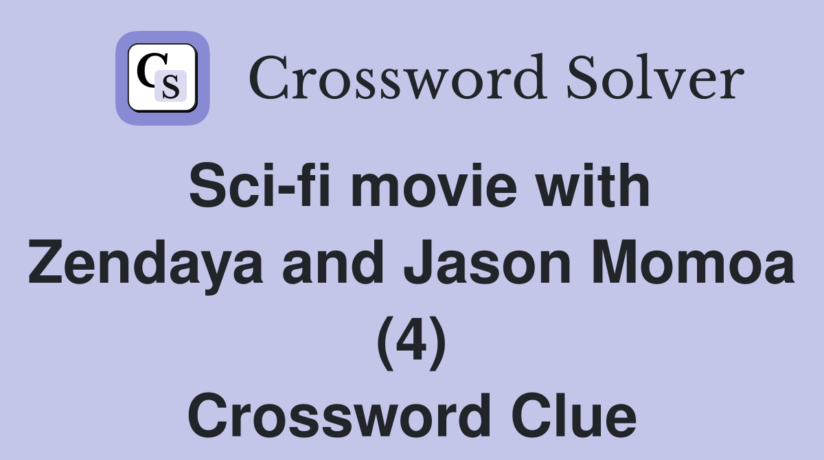 Sci-fi movie with Zendaya and Jason Momoa (4) Crossword Clue