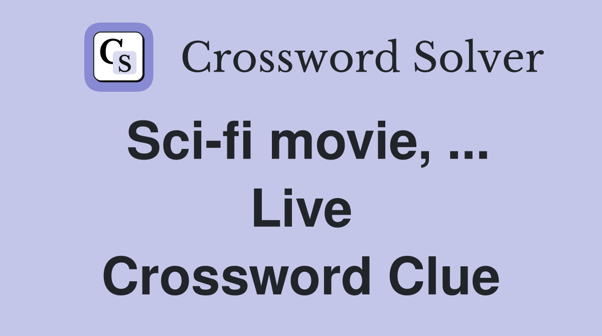 Sci-fi movie, ... Live Crossword Clue