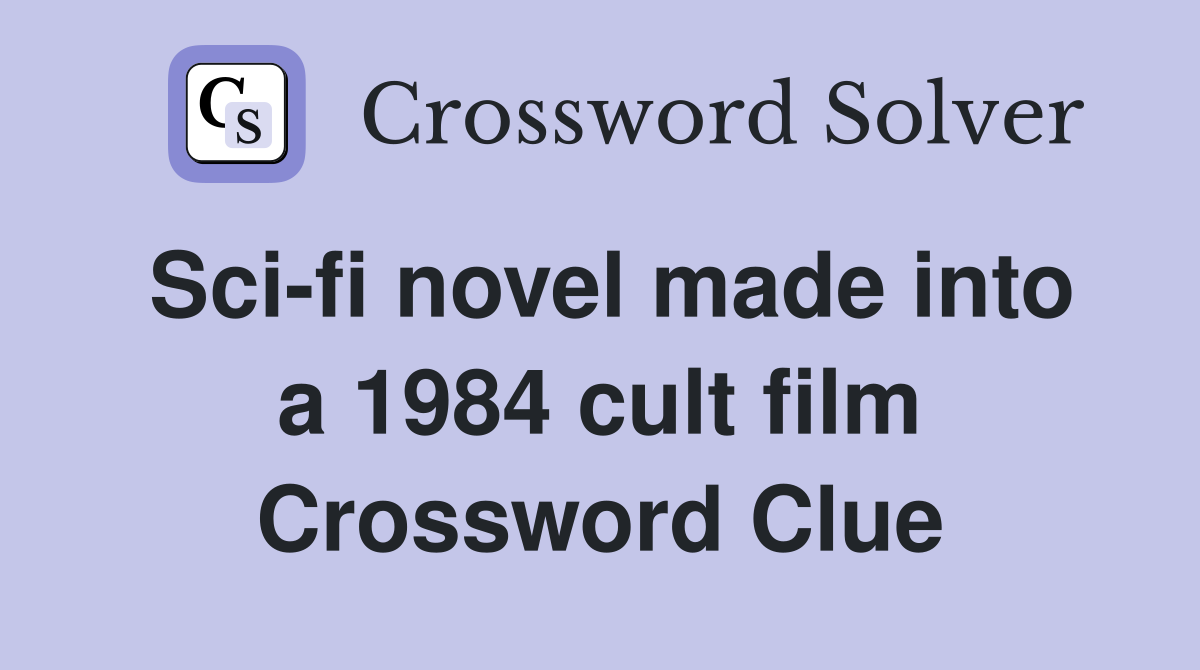 Sci-fi novel made into a 1984 cult film Crossword Clue