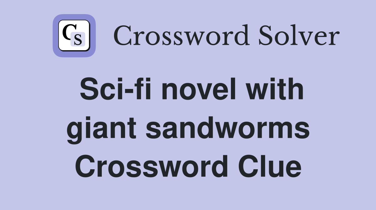 Sci-fi novel with giant sandworms Crossword Clue