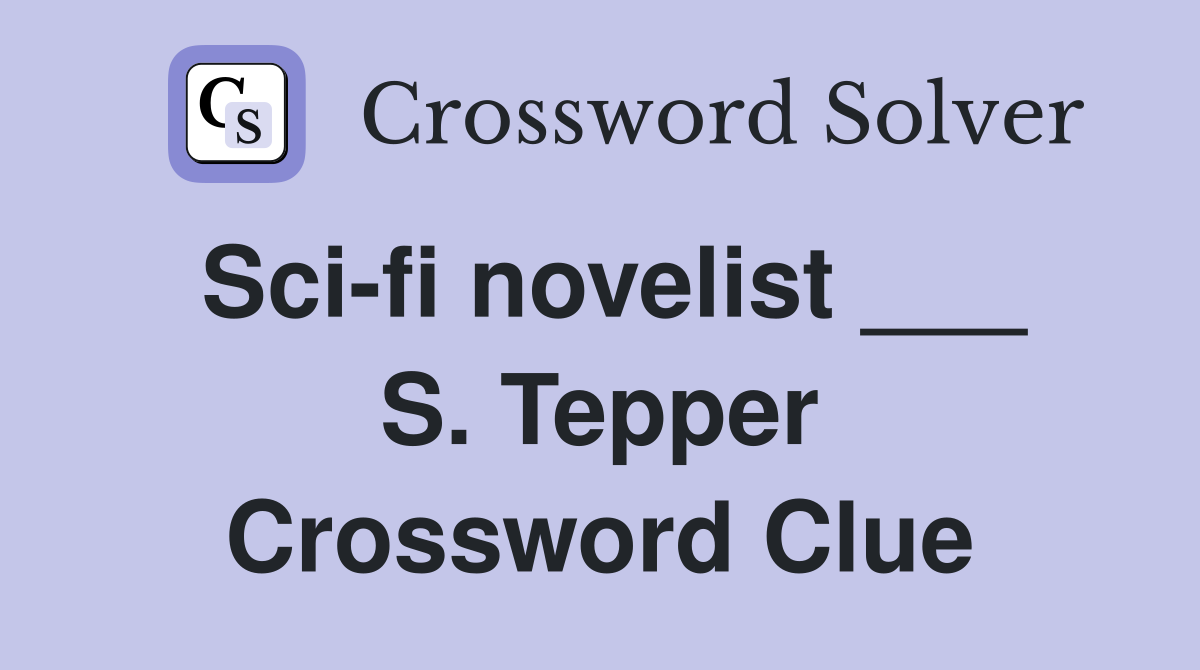 Sci-fi novelist ___ S. Tepper Crossword Clue
