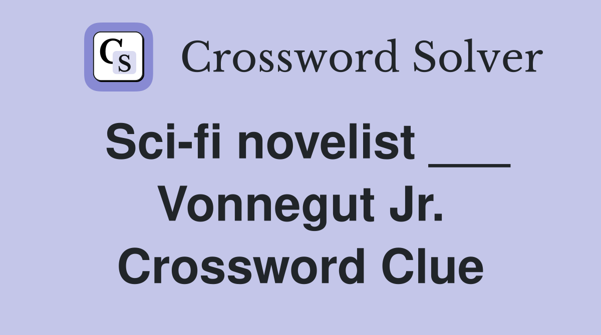 Sci-fi novelist ___ Vonnegut Jr. Crossword Clue