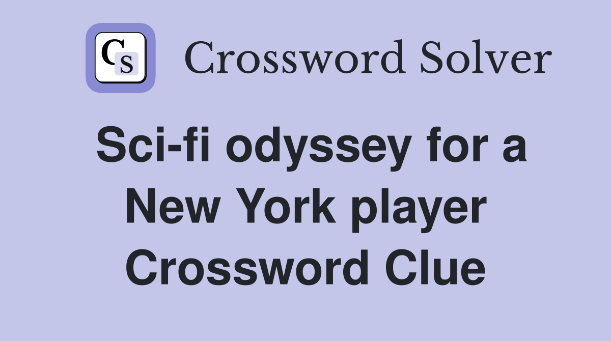 Sci-fi odyssey for a New York player Crossword Clue
