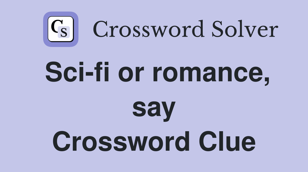 Sci-fi or romance, say Crossword Clue