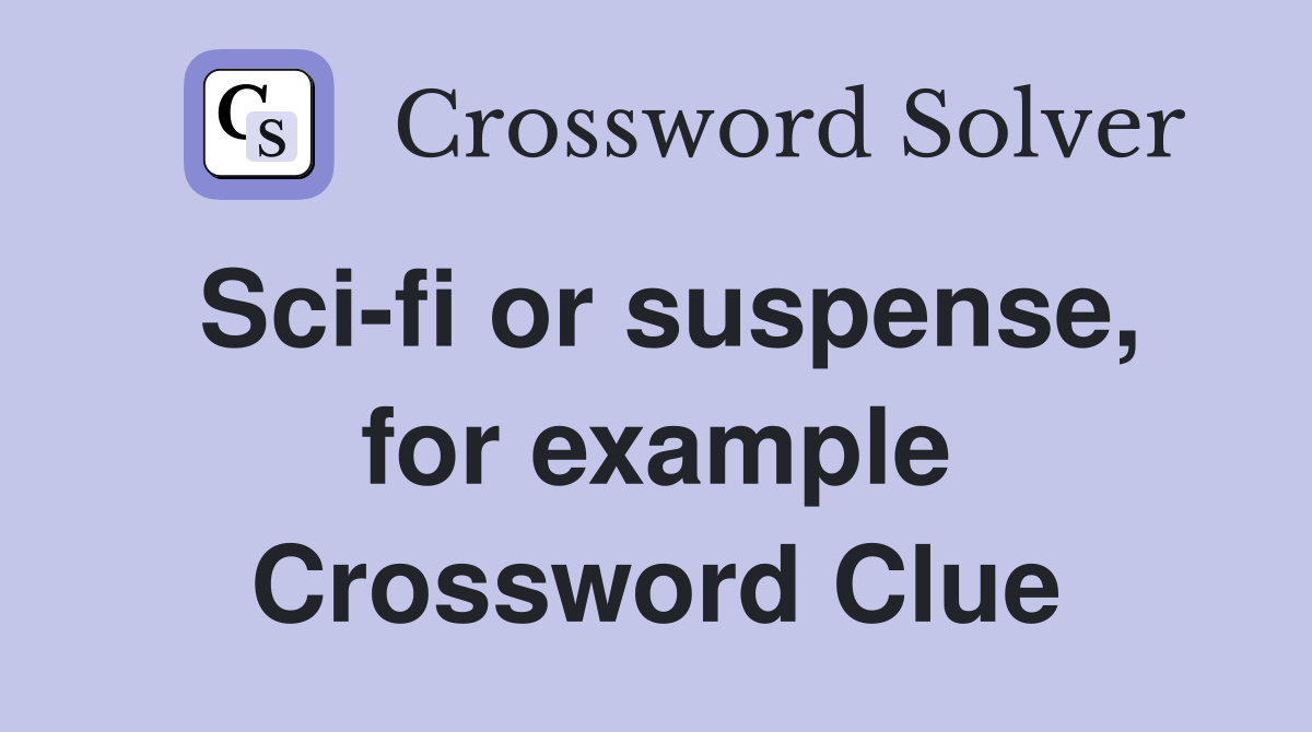 Sci-fi or suspense, for example Crossword Clue