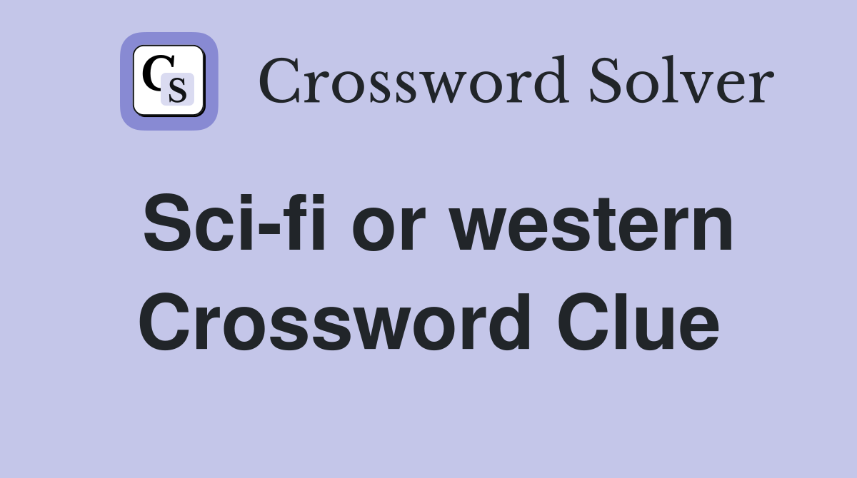 Sci-fi or western Crossword Clue