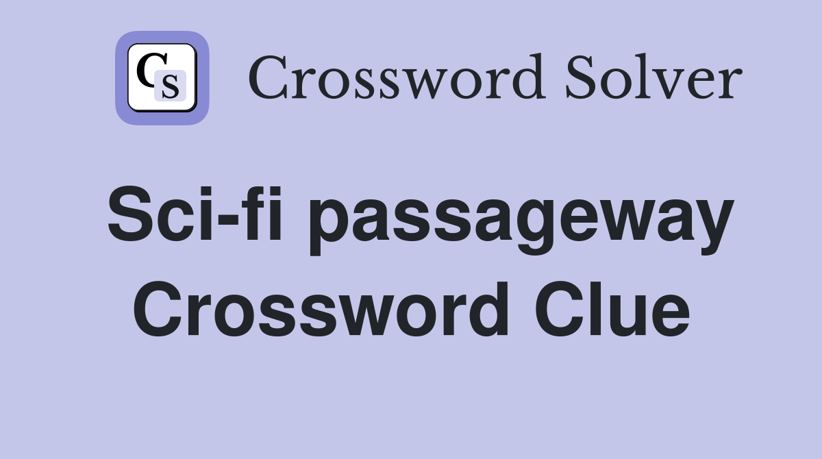 Sci-fi passageway Crossword Clue