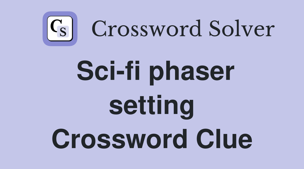 Sci-fi phaser setting Crossword Clue
