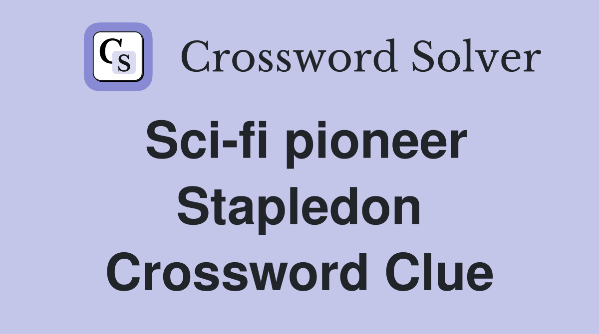 Sci-fi pioneer Stapledon Crossword Clue