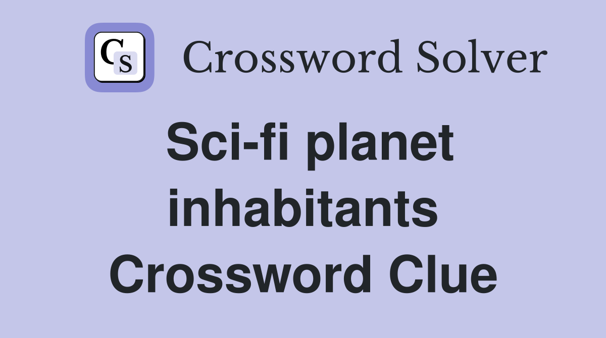Sci-fi planet inhabitants Crossword Clue