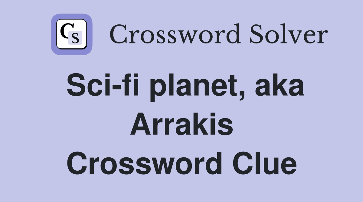 Sci-fi planet, aka Arrakis Crossword Clue