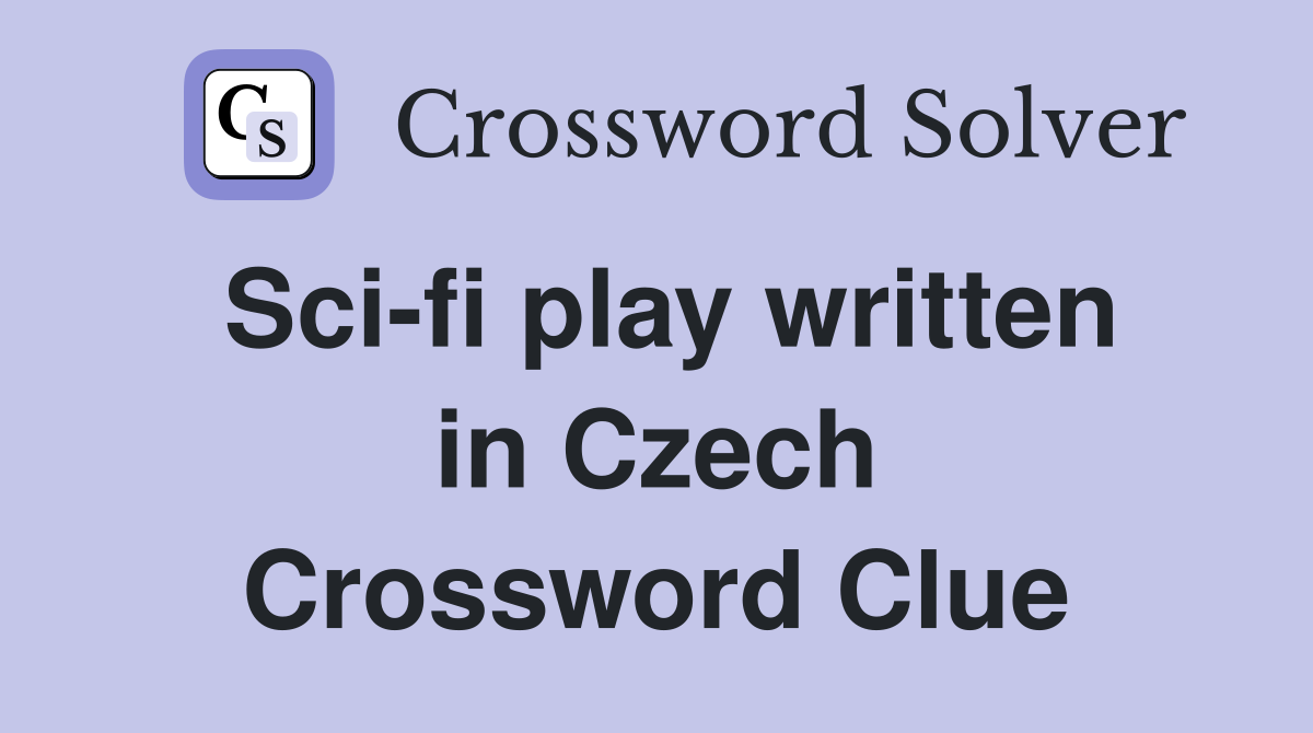 Sci-fi play written in Czech Crossword Clue