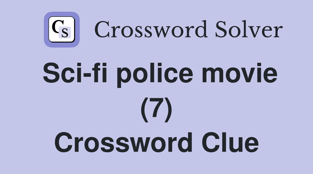 Sci-fi police movie (7) Crossword Clue