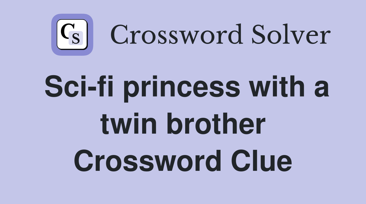 Sci-fi princess with a twin brother Crossword Clue